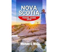 NOVA SCOTIA TRAVEL GUIDE 2026: Slow Coastal Escapes, Scenic Road Trips, Hidden Gems, Whale Watching & Authentic Atlantic Canadian Adventures