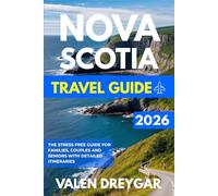 Nova Scotia Travel Guide 2026: The Stress Free Guide For Families, Couples And Seniors With Detailed Itineraries (Valen Dreygar Travel Guides)