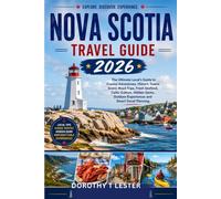 NOVA SCOTIA TRAVEL GUIDE 2026: The Ultimate Local's Guide to Coastal Adventures, Historic Towns, Scenic Road Trips, Fresh Seafood, Celtic Culture, Hidden Gems, Outdoor Experiences, and Smart Travel Pl