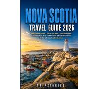 Nova Scotia Travel Guide 2026: Well-Planned Routes | Easy-to-Use Maps | Local Know-How | Local Culture, Must-See Attractions & Practical Guidance Across Nova Scotia's Top Neighborhoods
