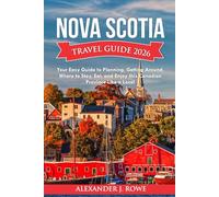 Nova Scotia Travel Guide 2026: Your Easy Guide to Planning, Getting Around, Where to Stay, Eat, and Enjoy this Canadian province like a local (The Effortless Travel Framework)