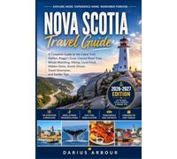 Nova Scotia Travel Guide: A Complete Guide to the Cabot Trail, Halifax, Peggy's Cove, Coastal Road Trips, Whale Watching, Hiking, Local Food, Hidden ... Drives, Travel Itineraries, and Insider Tips