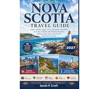 NOVA SCOTIA TRAVEL GUIDE: Explore Halifax, Peggy's Cove, Lunenburg, Cape Breton & the Bay of Fundy with Detailed Itineraries, Where to Stay, Costs, Local Food & Practical Travel Tips