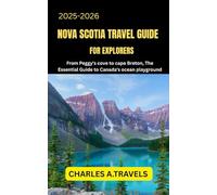NOVA SCOTIA TRAVEL GUIDE FOR EXPLORERS: From Peggy’s Cove to Cape Breton, The Essential Guide to Canada’s Ocean Playground