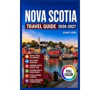 Nova Scotia Travel Guide Full-Color: Halifax: Capital City Highlights, Bay of Fundy, Lunenburg: UNESCO Heritage Town, Top Hiking Trails, Cycling, ... (Adventure Landmark Trails Collection)