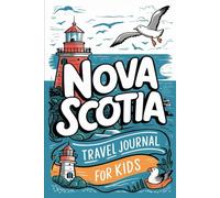 Nova Scotia Travel Journal for Kids: With Prompts to Record Your Big Adventures