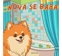 Nova se da un baño: Un libro infantil sobre habilidades para la vida en Español (Nova the Pomeranian Series) (Nova la Pomerania: Habilidades para la vida en casa (Español))