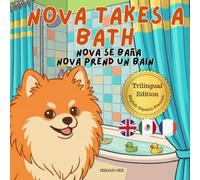 Nova Takes A Bath: A Trilingual Children's Book in English, Spanish, and French (Nova the Pomeranian Series) (Nova the Pomeranian: Life Skills At Home)