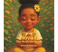 Nova & The Medicine Inside (The Nova Series: A Journey of Growth, Curiosity, and Achievement)