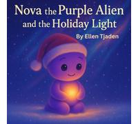 Nova the Purple Alien and the Holiday Light: A Holiday Story About Love, Kindness and Presence (Nova the Purple Alien Children’s Series)