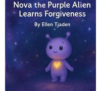 Nova the Purple Alien Learns Forgiveness: A Cosmic Story about Kindness, Empathy, and Emotional Healing for Children (Nova the Purple Alien Children’s Series)