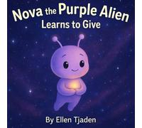 Nova the Purple Alien Learns to Give: A gentle lesson in kindness, empathy and connection: 2 (Nova the Purple Alien Children’s Series)
