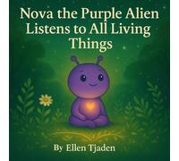 Nova the Purple Alien Learns to Listen to All Living Things: A story about listening with love and presence (Nova the Purple Alien Children’s Series)