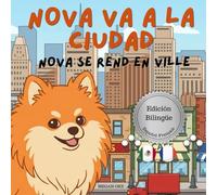 Nova va a la Ciudad | Nova se rend en Ville: Un Libro Infantil Bilingüe En Español y Francés (Nova the Pomeranian Series) (Nova The Pomeranian: Outdoor Adventures (Bilingual: Spanish and French))
