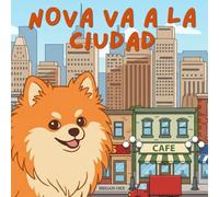 Nova Va A La Ciudad: Un libro infantil de aventuras al aire libre en Español (Nova the Pomeranian Series) (Nova la Pomerania: Aventuras al Aire Libre (Español))