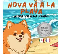 Nova va a la Playa | Nova va à la Plage: Un Libro Infantil Bilingüe En Español y Francés (Nova the Pomeranian Series) (Nova The Pomeranian: Outdoor Adventures (Bilingual: Spanish and French))