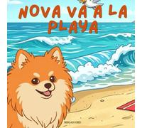 Nova Va A La Playa: Un libro infantil de aventuras al aire libre en Español (Nova the Pomeranian Series) (Nova la Pomerania: Aventuras al Aire Libre (Español))