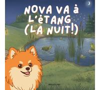 Nova va à l'étang (la nuit!): Un livre d'aventures en plein air pour enfants en Français (Nova the Pomeranian Series) (Nova le Poméranien: Aventures en Plein Air (Français))