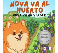 Nova va al Huerto | Nova va au Verger: Un Libro Infantil Bilingüe En Español y Francés (Nova the Pomeranian Series) (Nova The Pomeranian: Outdoor Adventures (Bilingual: Spanish and French))