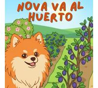 Nova Va Al Huerto: Un libro infantil de aventuras al aire libre en Español (Nova the Pomeranian Series) (Nova la Pomerania: Aventuras al Aire Libre (Español))