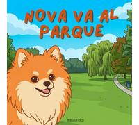 Nova Va Al Parque: Un libro infantil de aventuras al aire libre en Español (Nova the Pomeranian Series) (Nova la Pomerania: Aventuras al Aire Libre (Español))