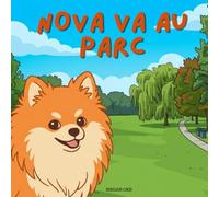 Nova Va Au Parc: Un livre d'aventures en plein air pour enfants en Français (Nova the Pomeranian Series) (Nova le Poméranien: Aventures en Plein Air (Français))