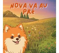 Nova va au Pré: Un livre d'aventures en plein air pour enfants en Français (Nova the Pomeranian Series) (Nova le Poméranien: Aventures en Plein Air (Français))