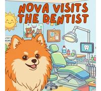 Nova Visits The Dentist: A Children's Book About Conquering Big Appointments in English (Nova the Pomeranian Series) (Nova the Pomeranian: Big Appointments (English))