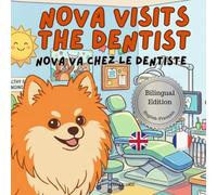 Nova visits the Dentist | Nova rend visite au Dentiste: A Bilingual Children's Book in English and French (Nova the Pomeranian Series) (Nova the ... Appointments (Bilingual: English and French))