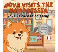 Nova visits the Hairdresser | Nova va chez le coiffeur: A Bilingual Children's Book in English and French (Nova the Pomeranian Series) (Nova the ... Appointments (Bilingual: English and French))