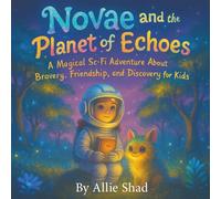 Novae and the Planet of Echoes: A Magical Sci-Fi Adventure About Bravery, Friendship, and Discovery for Kids