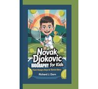 NOVAK DJOKOVIC BIOGRAPHY FOR KIDS: From Hungry Days to Tennis Glory