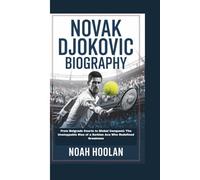NOVAK DJOKOVIC BIOGRAPHY: From Belgrade Courts to Global Conquest: The Unstoppable Rise of a Serbian Ace Who Redefined Greatness