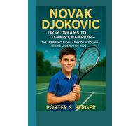 NOVAK DJOKOVIC: From Dreams to Tennis Champion_ The Inspiring Biography of a Young Tennis Legend for Kids