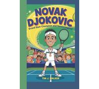 NOVAK DJOKOVIC KIDS BIOGRAPHY: Grand Slam Champion and Tennis Legend