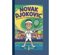 NOVAK DJOKOVIC KIDS BIOGRAPHY: Grand Slam Champion and Tennis Legend