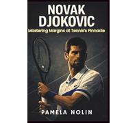 Novak Djokovic: Mastering Margins at Tennis’s Pinnacle (Margins of the Game)