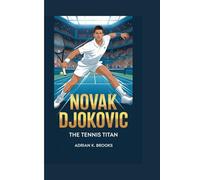 NOVAK DJOKOVIC: THE TENNIS TITAN