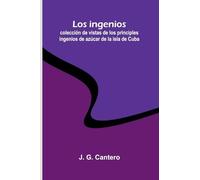 Novanglus, and Massachusettensis or, Political Essays, Published in the Years 1774 and 1775, on the Principal Points of Controversy, between Great ... Ingenios De Azúcar De La Isla De Cuba