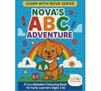Nova's ABC Adventures: A Fun and Positive Colouring Journey for Kids Ages 3 - 6 (Novas Adventures Collection)