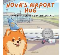 Nova's Airport Hug: A Bilingual Children's Book in English and Spanish (Nova the Pomeranian Series) (Nova the Pomeranian: Distance (Bilingual: English and Spanish))