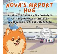 Nova's Airport Hug: A Four Language Multilingual Children's Book in English, Spanish, French, and Italian (Nova the Pomeranian Series) (Nova the ... English, Spanish, French, Italian))