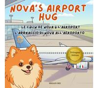 Nova's Airport Hug: A Trilingual Children's Book in English, French, and Italian (Nova the Pomeranian Series) (Nova the Pomeranian: Distance (Trilingual: English, French, Italian))