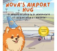 Nova's Airport Hug: A Trilingual Children's Book in English, Spanish, and French (Nova the Pomeranian Series) (Nova the Pomeranian: Distance (Trilingual: English, Spanish, French))