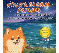 Nova's Global Friends: A Trilingual Children's Book in English, Spanish, and French (Nova the Pomeranian Series) (Nova the Pomeranian: Distance (Trilingual: English, Spanish, French))