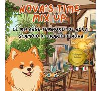 Nova's Time Mix Up: A Trilingual Children's Book in English, French, and Italian (Nova the Pomeranian Series) (Nova the Pomeranian: Distance (Trilingual: English, French, Italian))