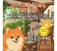 Nova's Time Mix Up: A Trilingual Children's Book in English, Spanish, and French (Nova the Pomeranian Series) (Nova the Pomeranian: Distance (Trilingual: English, Spanish, French))