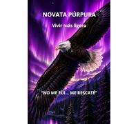 Novata Púrpura: Vivir más ligero: Una historia real de dolor, ruptura y libertad emocional