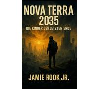 NovaTerra 2035 - Die Kinder der letzten Erde: „Wenn Hoffnung zur letzten Waffe wird“