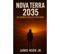 NovaTerra 2035 - Die Kinder der letzten Erde: „Wenn Hoffnung zur letzten Waffe wird“